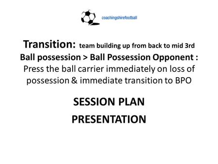 Transition: team building up from back to mid 3rd Ball possession > Ball Possession Opponent : Press the ball carrier immediately on loss of possession.