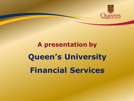 A presentation by Queen’s University Financial Services 1.