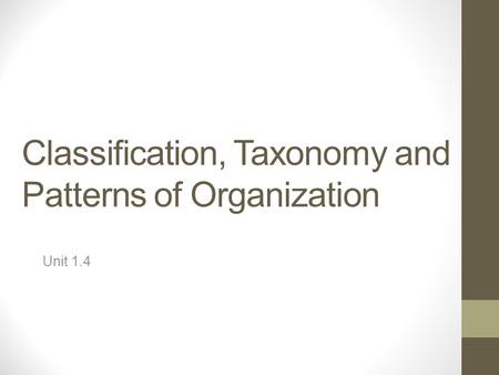 Classification, Taxonomy and Patterns of Organization Unit 1.4.