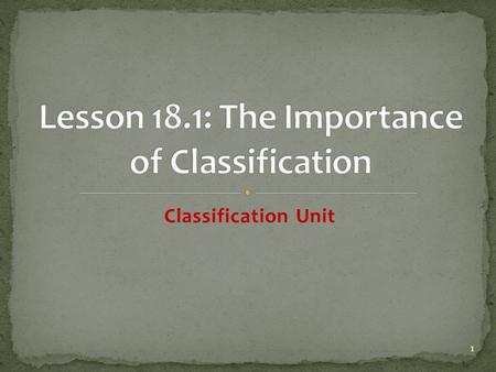 Classification Unit 1. 2 KEY CONCEPT: Organisms can be classified based on physical similarities. taxonomy- is the science of naming and classifying.