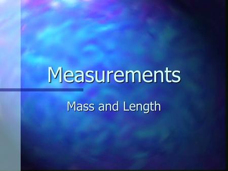 Measurements Mass and Length. What is the metric unit for mass? The most common metric units for mass are the milligram, gram, and kilogram. The most.