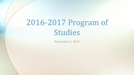November 5, 2015 2016-2017 Program of Studies. Moved online this year Preview site available in your board documents High School Program of Studies.