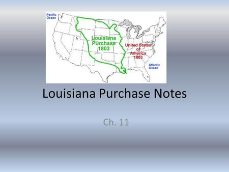 Louisiana Purchase Notes Ch. 11. Jefferson Takes Control – First time in modern history that a peaceful transfer of power from one party to another without.