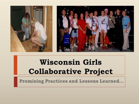 Wisconsin Girls Collaborative Project Promising Practices and Lessons Learned…
