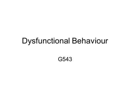 Dysfunctional Behaviour G543. –Categories: DSM and ICD –Definitions by Rosenhan & Seligman –Diagnostic bias (gender) Ford & Widiger.