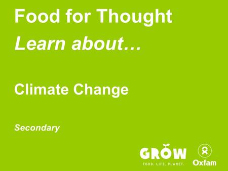 Food for Thought Learn about… Climate Change Secondary.