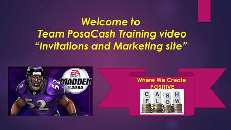Welcome to Team PosaCash Training video “Invitations and Marketing site” Where We Create POSITIVE.