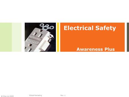 Global Marketing © Chevron 2009 Rev. 1 Electrical Safety Awareness Plus.
