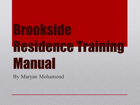 Brookside Residence Training Manual By Maryan Mohamoud.