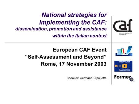 National strategies for implementing the CAF: dissemination, promotion and assistance within the Italian context European CAF Event “Self-Assessment and.