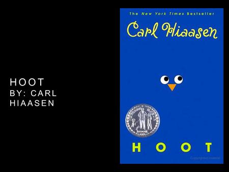 HOOT BY: CARL HIAASEN. MAIN CHARACTERS Roy Eberhardt: new middle school student, moves a lot because of dad’s job, gets picked on by school bully, smart.
