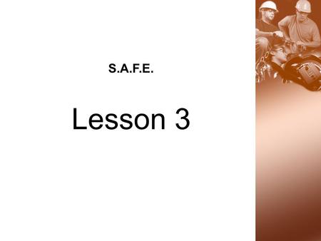 S.A.F.E. Lesson 3. S.A.F.E. Strategy  Spot the Hazard  Assess the Risk  Find a Safer Way  Everyday 2 Lesson 3 Learning Activity #3.1 Slides #2 - #6.