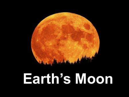 Earth’s Moon. The moon is the largest object in the night sky. Did you know? The moon is the only “Natural” satellite of Earth. It is 240,000 miles from.