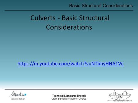 BIM Bridge Inspection and Maintenance Technical Standards Branch Class B Bridge Inspection Course Basic Structural Considerations Culverts - Basic Structural.