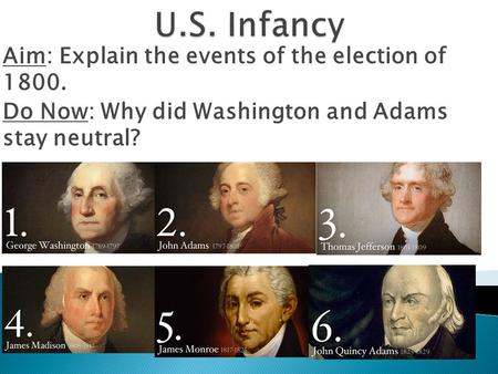 Aim: Explain the events of the election of 1800. Do Now: Why did Washington and Adams stay neutral?