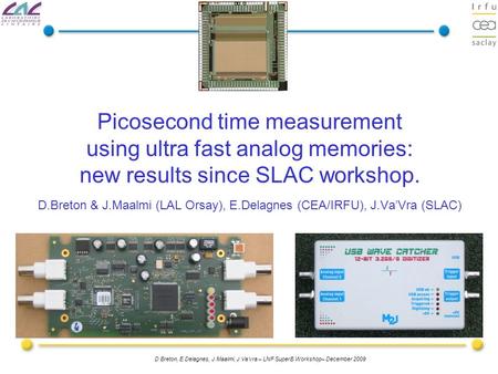 D.Breton, E.Delagnes, J.Maalmi, J.Va’vra – LNF SuperB Workshop– December 2009 Picosecond time measurement using ultra fast analog memories: new results.