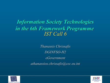 Information Society Technologies in the 6th Framework Programme Information Society Technologies in the 6th Framework Programme IST Call 6 Thanassis Chrissafis.