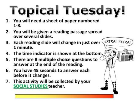 1.You will need a sheet of paper numbered 1-8. 2.You will be given a reading passage spread over several slides. 1 minute 3.Each reading slide will change.