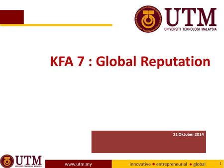 innovative ● entrepreneurial ● global 1 KFA 7 : Global Reputation 21 Oktober 2014.