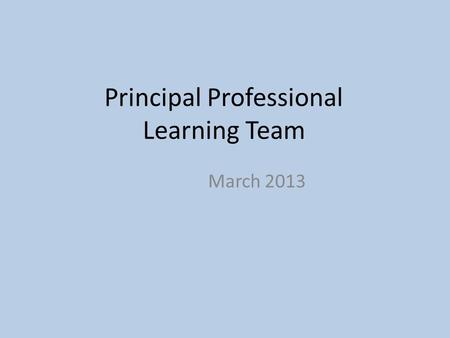 Principal Professional Learning Team March 2013. The mission of the Parkway School District is to ensure all students are capable, curious and confident.