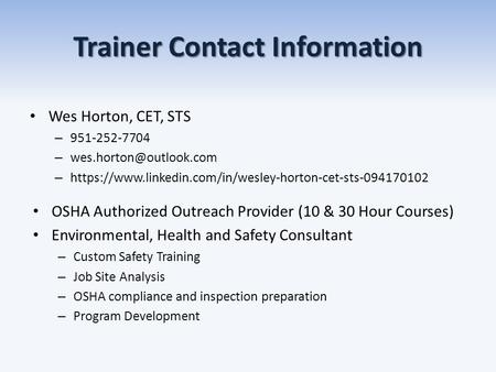 Trainer Contact Information Wes Horton, CET, STS – 951-252-7704 – – https://www.linkedin.com/in/wesley-horton-cet-sts-094170102.