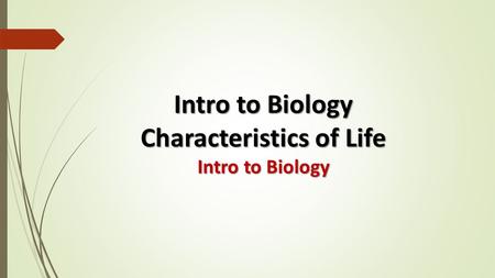 Intro to Biology Characteristics of Life Intro to Biology.