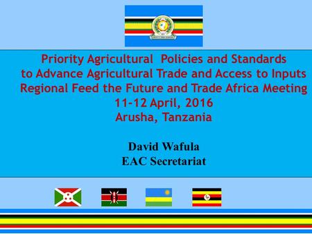 Priority Agricultural Policies and Standards to Advance Agricultural Trade and Access to Inputs Regional Feed the Future and Trade Africa Meeting 11-12.