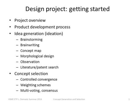 Design project: getting started Project overview Product development process Idea generation (ideation) – Brainstorming – Brainwriting – Concept map –