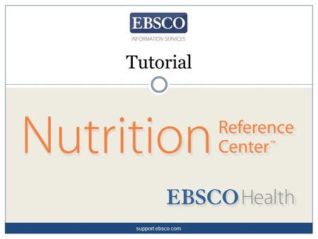 Tutorial support.ebsco.com. Nutrition Reference Center™ is a premier evidence-based point-of-care tool that provides nutritionists and dietitians with.
