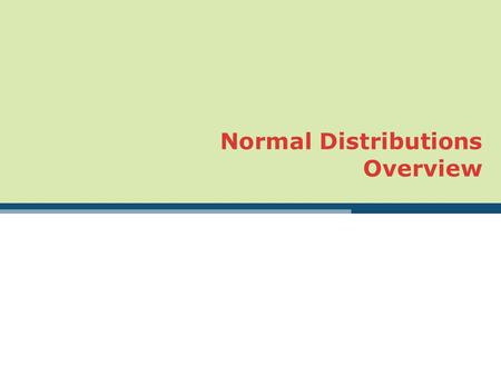 Normal Distributions Overview. 2 Introduction So far we two types of tools for describing distributions…graphical and numerical. We also have a strategy.