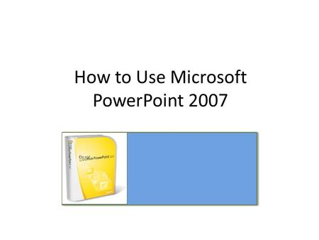 How to Use Microsoft PowerPoint 2007. What is PowerPoint? Presentation software that allows you to create slides, handouts, notes, and outlines. Slide.