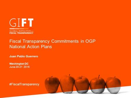 Fiscal Transparency Commitments in OGP National Action Plans Juan Pablo Guerrero #FiscalTransparency Washington DC June 20-21 2016.