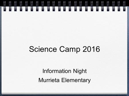 Science Camp 2016 Information Night Murrieta Elementary.