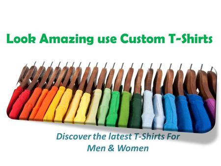 Look Amazing use Custom T-Shirts Discover the latest T-Shirts For Men & Women.