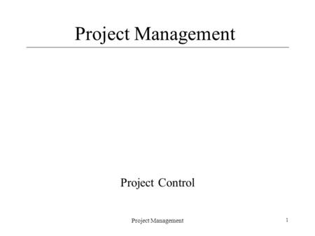 Project Management 1 Project Control. Project Management 2 Topics Project Control Status Reporting Earned Value Analysis.