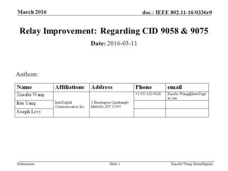 Submission doc.: IEEE 802.11-16/0336r0 March 2016 Xiaofei Wang (InterDigital)Slide 1 Relay Improvement: Regarding CID 9058 & 9075 Date: 2016-03-11 Authors: