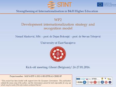 Strengthening of Internationalisation in B&H Higher Education WP2 Development internationalization strategy and recognition model Project number: 561874-EPP-1-2015-1-BE-EPPKA2-CBHE-SP.