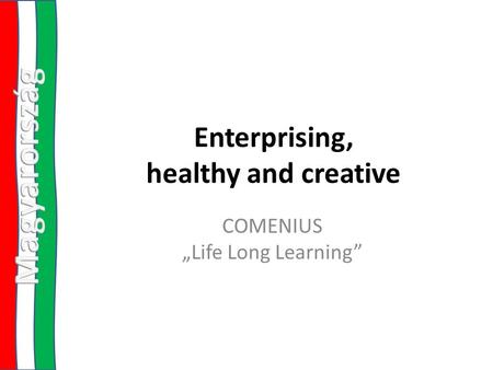 Enterprising, healthy and creative COMENIUS „Life Long Learning”