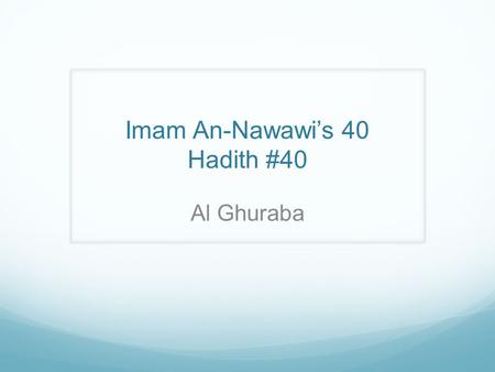 Imam An-Nawawi’s 40 Hadith #40 Al Ghuraba. On the authority of Ibn 'Umar who said: The Messenger of Allah (saw) took me by the shoulder and said: Be.
