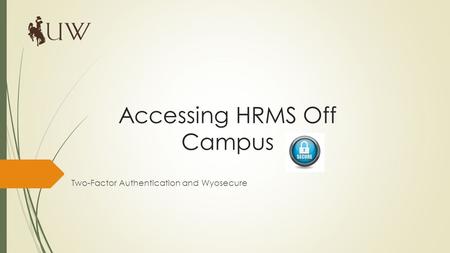 Accessing HRMS Off Campus Two-Factor Authentication and Wyosecure.