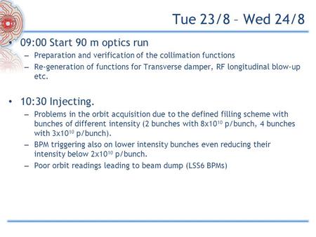 Tue 23/8 – Wed 24/8 09:00 Start 90 m optics run – Preparation and verification of the collimation functions – Re-generation of functions for Transverse.