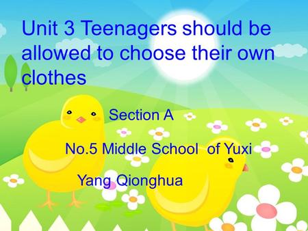 Unit 3 Teenagers should be allowed to choose their own clothes No.5 Middle School of Yuxi Yang Qionghua Section A.