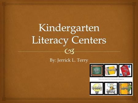 By: Jerrick L. Terry.   Pocket Planner  Cans  Clothespins  Chairs  Stop and Go  Center Necklaces Literacy Centers Management.