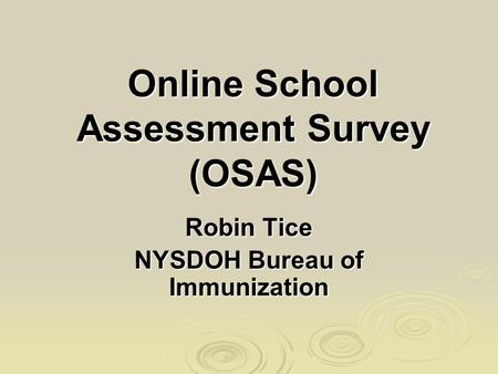 Online School Assessment Survey (OSAS) Robin Tice NYSDOH Bureau of Immunization.