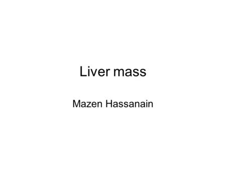 Liver mass Mazen Hassanain. Radiology Arterial enhancement: adenoma, FNH, hemangioma, HCC, NET mets Portal enhancement: CRC liver mets.