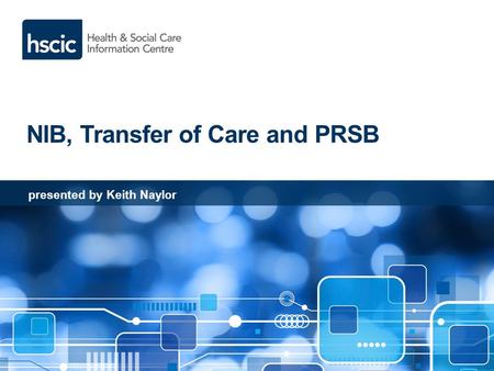 NIB, Transfer of Care and PRSB presented by Keith Naylor.