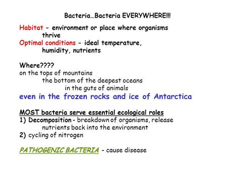 Bacteria…Bacteria EVERYWHERE!!! Habitat - environment or place where organisms thrive Optimal conditions - ideal temperature, humidity, nutrients Where????