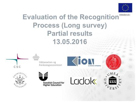 ERASMUS+ Evaluation of the Recognition Process (Long survey) Partial results 13.05.2016.
