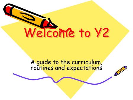 Welcome to Y2 A guide to the curriculum, routines and expectations.