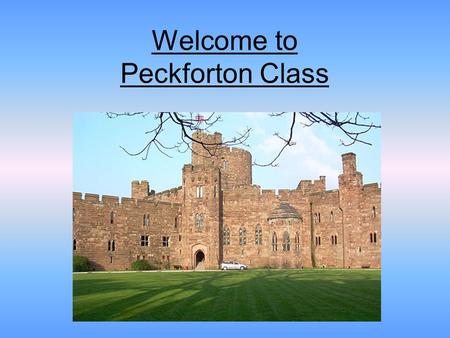 Welcome to Peckforton Class. Who’s who? Miss Hughes - Class teacher Ms Roberts - Teaching assistant Mrs Wolstenholme – Teaching Assistant Mr Goodall -